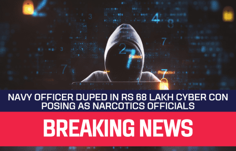 CYBER CRIME: Retired Navy Officer Duped in Rs 68 Lakh Cyber Con Posing as Narcotics Officials