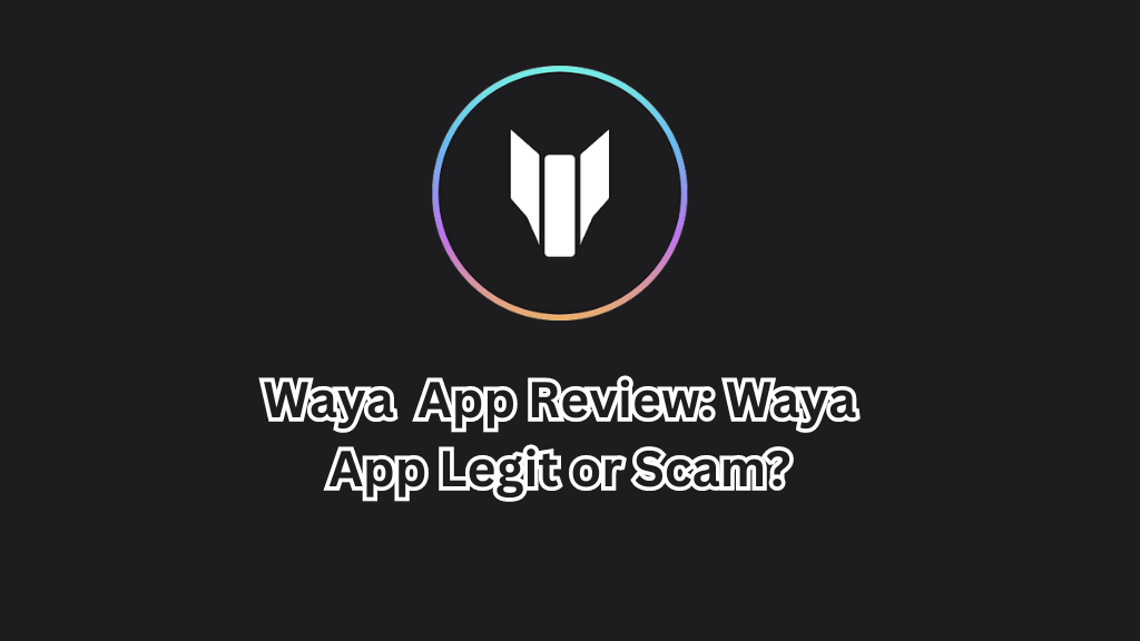 Waya App Review Waya App Legit or Scam